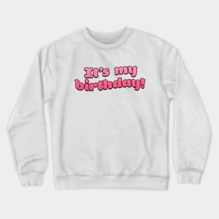 It's my Birthday! Crewneck Sweatshirt